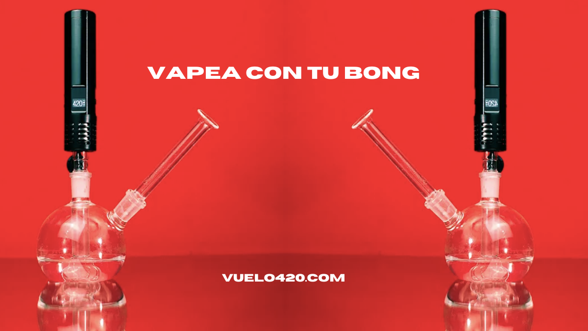 ¿Por qué usar un bong con tu vaporizador?